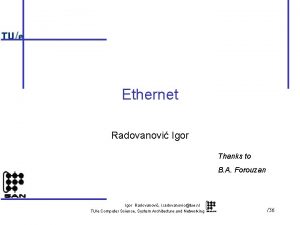 Ethernet Radovanovi Igor Thanks to B A Forouzan