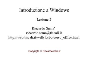 Introduzione a Windows Lezione 2 Riccardo Sama riccardo