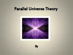 Parallel Universe Theory By What is theory The