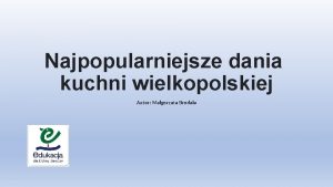 Najpopularniejsze dania kuchni wielkopolskiej Autor Magorzata Brodala 1