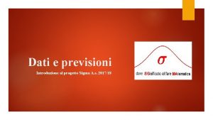 Dati e previsioni Introduzione al progetto Sigma A