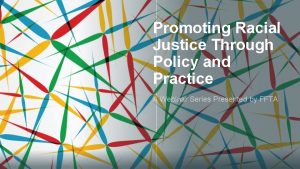 Promoting Racial Justice Through Policy and Practice A