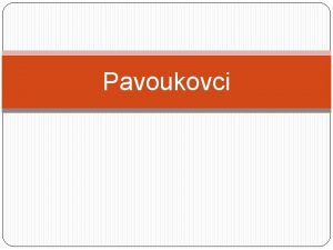 Pavoukovci Tlo A Hlavohru B Zadeek 6 pr