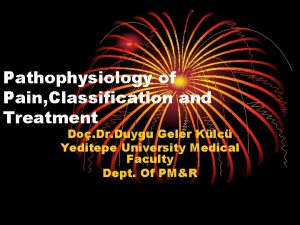 Pathophysiology of Pain Classification and Treatment Do Dr