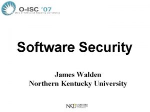 Software Security James Walden Northern Kentucky University Speaker