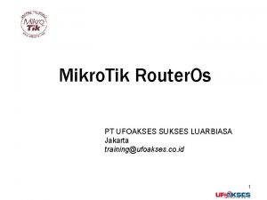 Mikro Tik Router Os PT UFOAKSES SUKSES LUARBIASA