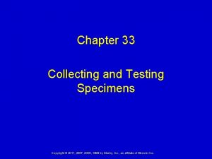 Chapter 33 Collecting and Testing Specimens Copyright 2011