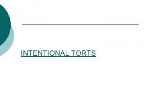 INTENTIONAL TORTS Fairplay Intentional Torts Acting with intent