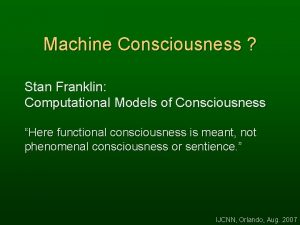 Machine Consciousness Stan Franklin Computational Models of Consciousness