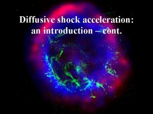 Diffusive shock acceleration an introduction cont Diffusive shock