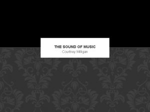 THE SOUND OF MUSIC Courtney Milligan ELEMENTARY MUSIC