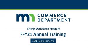 Energy Assistance Program FFY 21 Annual Training SSN