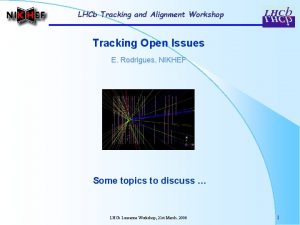 LHCb Tracking and Alignment Workshop Tracking Open Issues