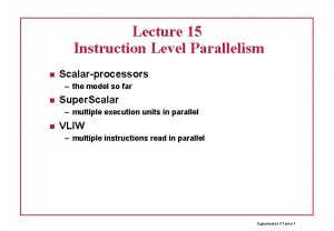 Lecture 15 Instruction Level Parallelism Scalarprocessors the model