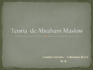 Teora de Abraham Maslow Camila Carreo Valentina Reyes