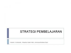 STRATEGI PEMBELAJARAN Kokom Komariah Maulina Idami Alim Annisaa