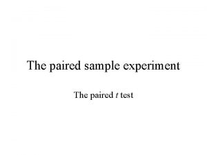 The paired sample experiment The paired t test