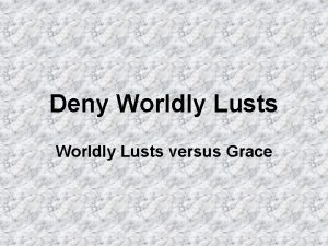 Deny Worldly Lusts versus Grace Grace Teaches to