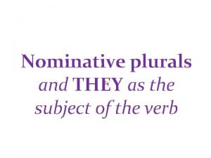 Nominative plurals and THEY as the subject of