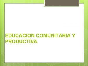 1 EDUCACION COMUNITARIA Y PRODUCTIVA ENFOQUES DEL A