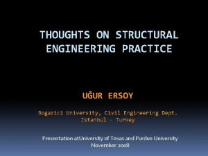 THOUGHTS ON STRUCTURAL ENGINEERING PRACTICE UUR ERSOY Bogazici