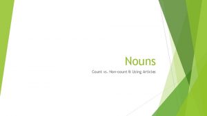 Nouns Count vs Noncount Using Articles Count vs