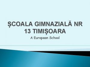 COALA GIMNAZIAL NR 13 TIMIOARA A European School