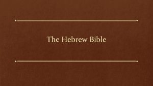 The Hebrew Bible The Hebrew Bible Pentateuch Torah