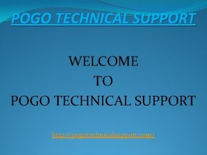 POGO TECHNICAL SUPPORT WELCOME TO POGO TECHNICAL SUPPORT