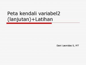 Peta kendali variabel 2 lanjutanLatihan Dani Leonidas S