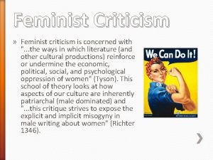 Feminist Criticism Feminist criticism is concerned with the