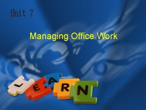 Managing Office Work Unit 7 Managing Office Work
