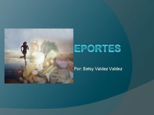 DEPORTES Por Betsy Valdez Definicin El deporte es