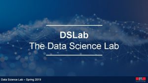 DSLab The Data Science Lab Spring 2019 Stream