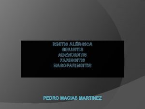 RINITIS ALRGICA SINUSITIS ADENOIDITIS FARINGITIS NASOFARINGITIS PEDRO MACAS