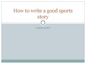 How to write a good sports story LIMELIGHT