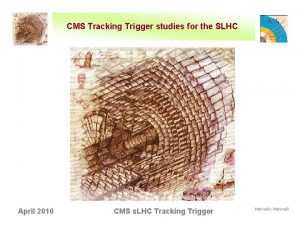 CMS Tracking Trigger studies for the SLHC April