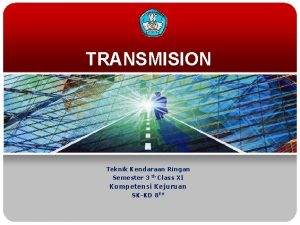 TRANSMISION Teknik Kendaraan Ringan Semester 3 th Class
