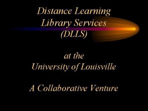 Distance Learning Library Services DLLS at the University