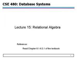 CSE 480 Database Systems Lecture 15 Relational Algebra