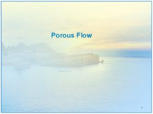Porous Flow 1 Porous Flow Is a multiphase