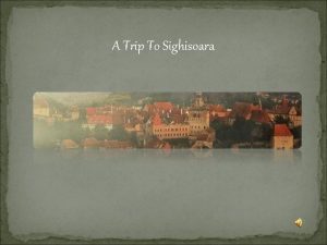 A Trip To Sighisoara When my teacher at