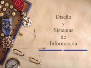 Diseo y Sistemas de Informacin Sistemas de Informacin