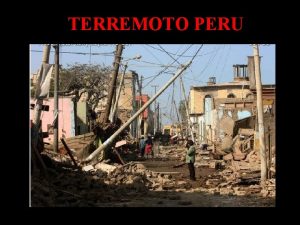 TERREMOTO PERU TERREMOTO PERU Mircoles 15 de agosto