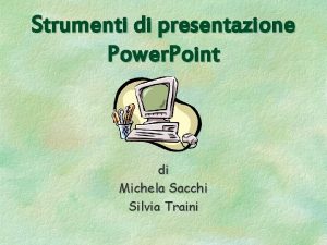 Strumenti di presentazione Power Point di Michela Sacchi
