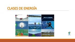 CLASES DE ENERGA ENERGA ELCTRICA La energa elctrica