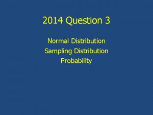 2014 Question 3 Normal Distribution Sampling Distribution Probability