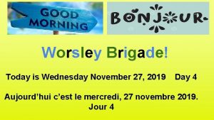 Worsley Brigade Today is Wednesday November 27 2019