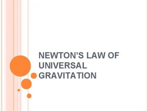 NEWTONS LAW OF UNIVERSAL GRAVITATION ISAAC NEWTON 1666