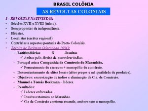 BRASIL COLNIA AS REVOLTAS COLONIAIS 1 REVOLTAS NATIVISTAS